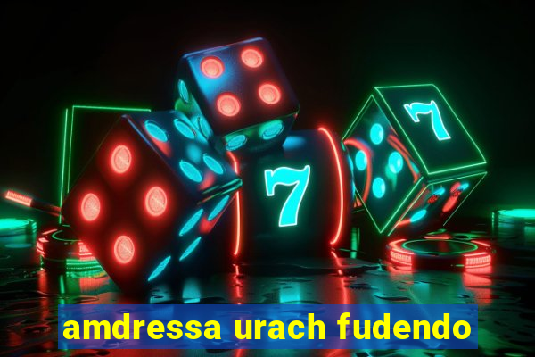 amdressa urach fudendo